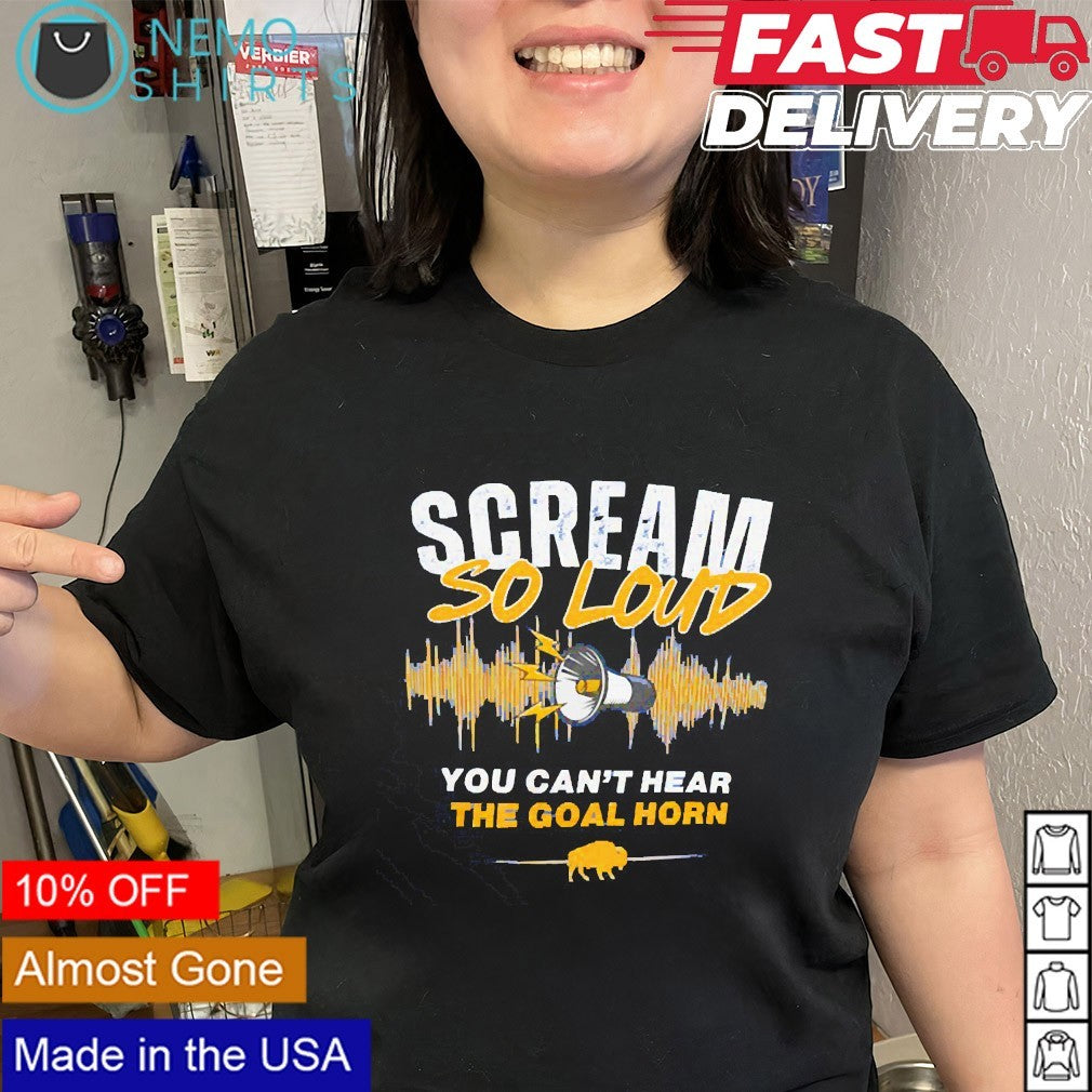 Scream so loud you can’t hear the goal horn Buffalo Sabres shirt