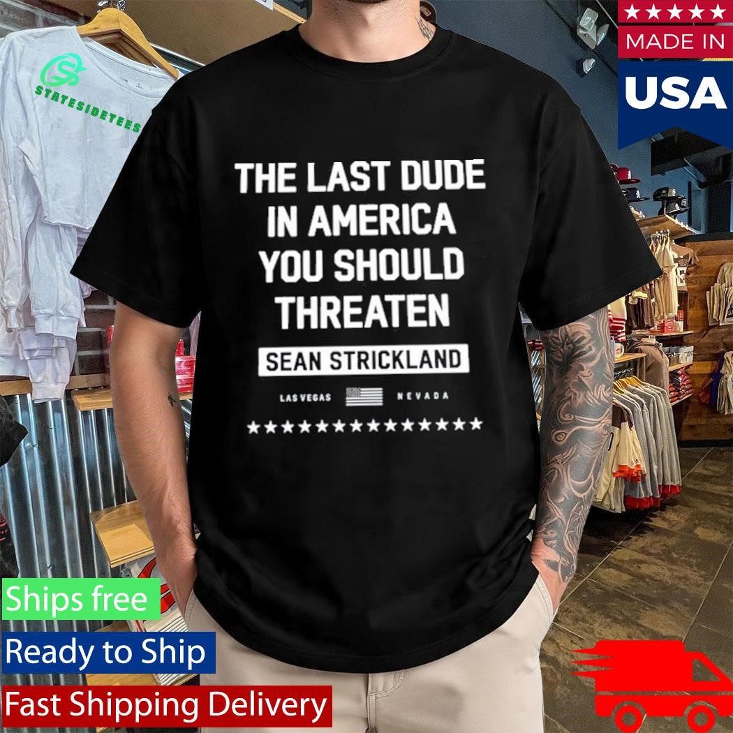Sean Strickland x Full Violence 2026 The Last Dude In America You Should Threaten Shirt