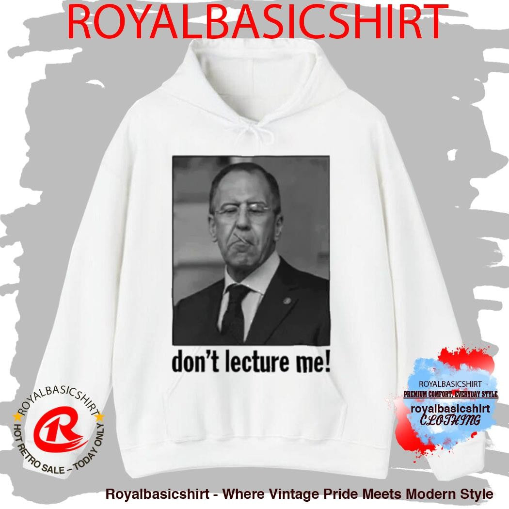 Sergey Lavrov Don’t Lecture Me Shirt