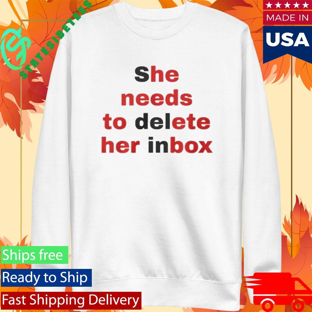 She Needs To Delete Her Inbox (He Needs To Ete Her Box) T Shirt