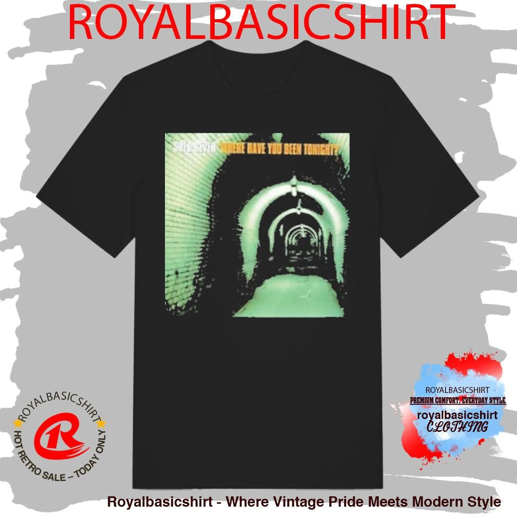 Shed Seven Where Have You Been Tonight T-Shirt