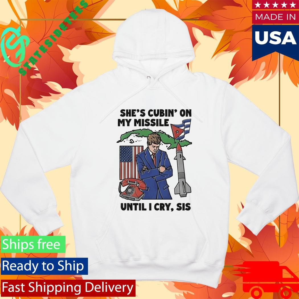 She’s Cubin’ On My Missile Until I Cry Sis Shirt