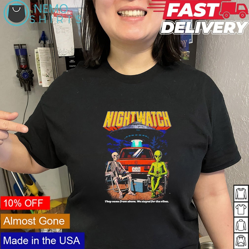 Skeleton Alien UFO nightwatch they came from above we stayed for the vibes shirt
