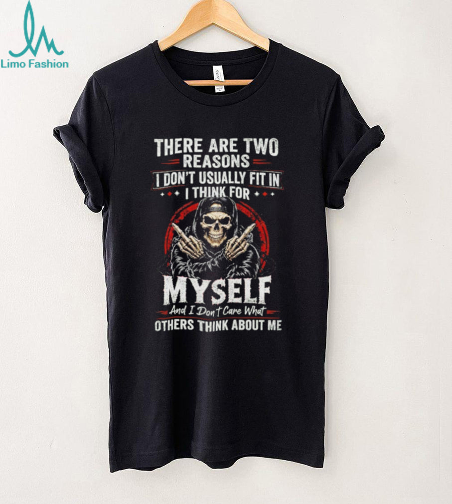 Skull there are two reasons I don’t usually fit in i think for myself shirt
