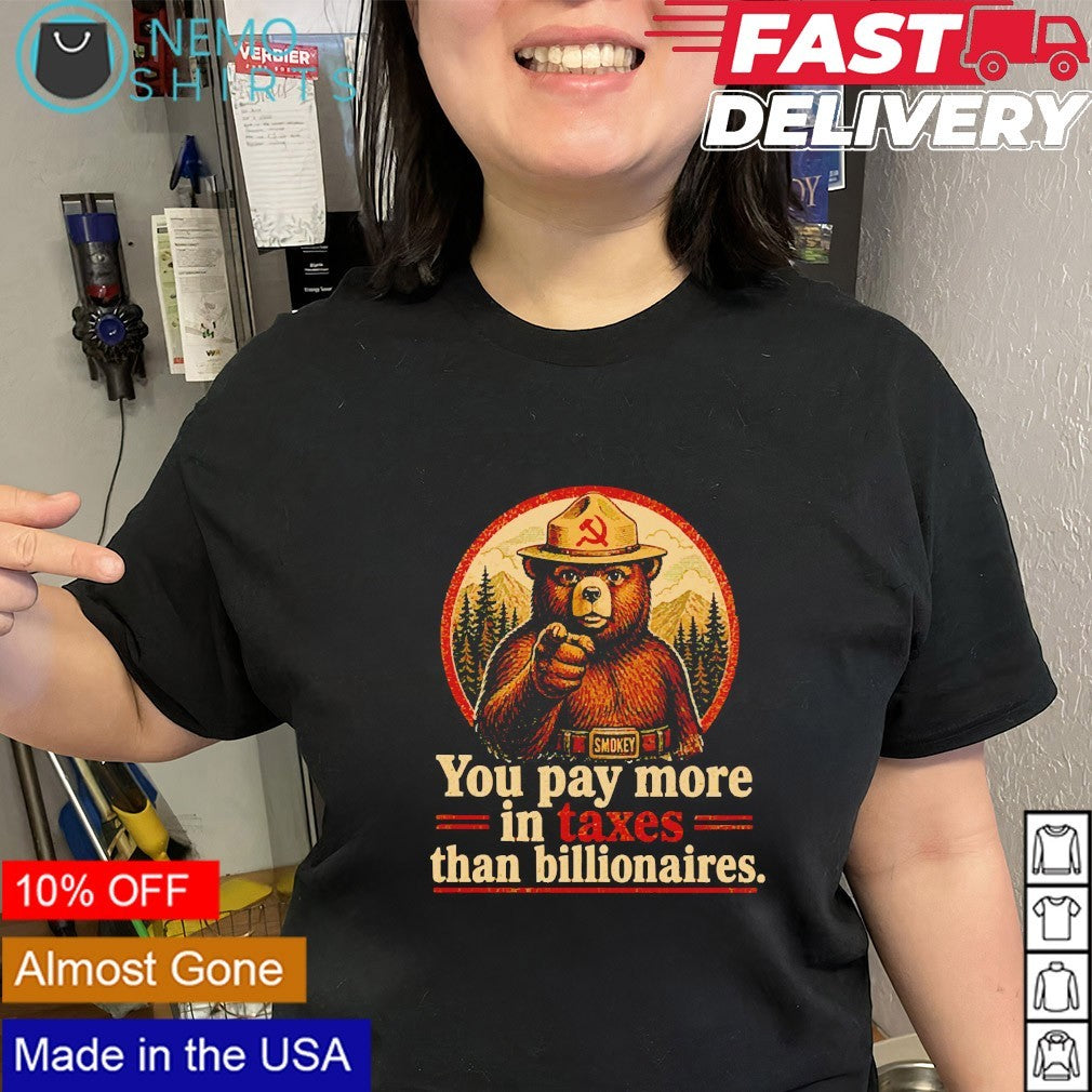 Smokey bear you pay more in taxes than billionaires shirt