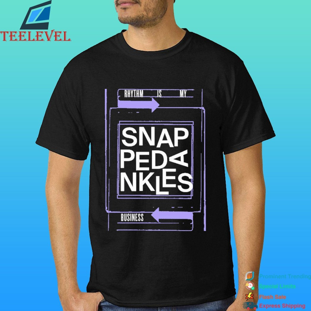 Snapped Ankles Rhythm Is My Business Shirt
