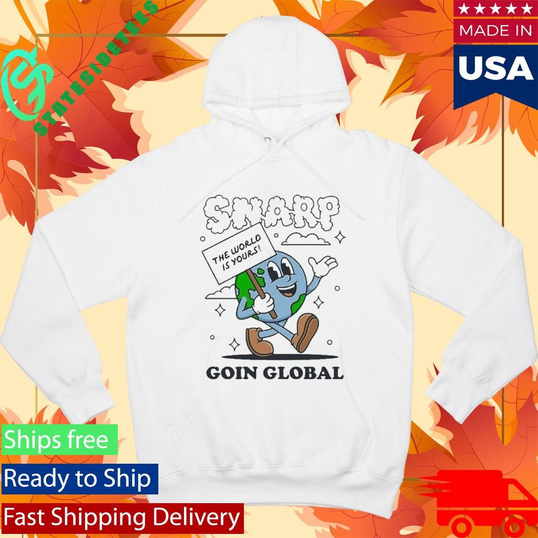 Snarp The World Is Yours Goin Global Shirt