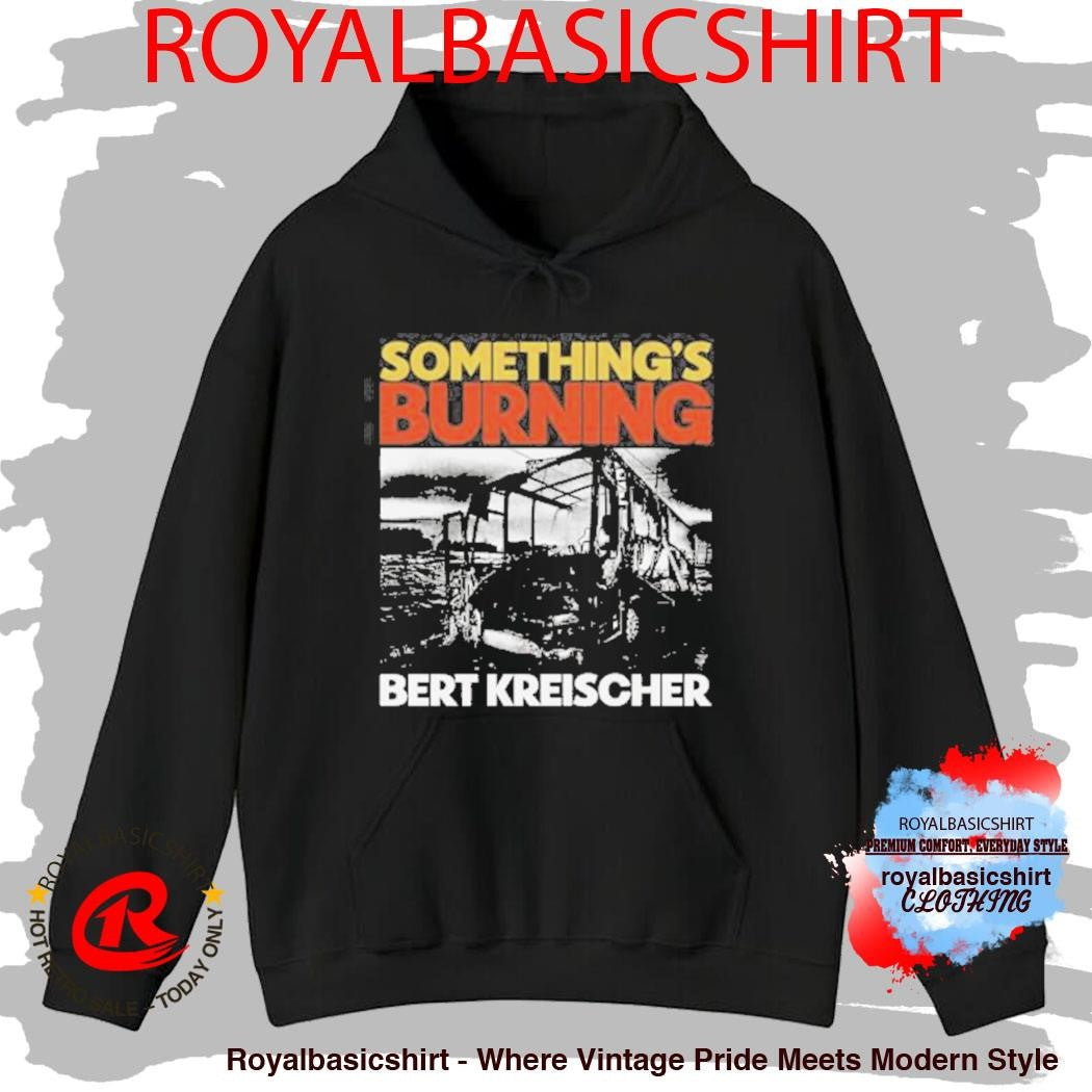 Something’s Burning Bert Kreischer Shirt