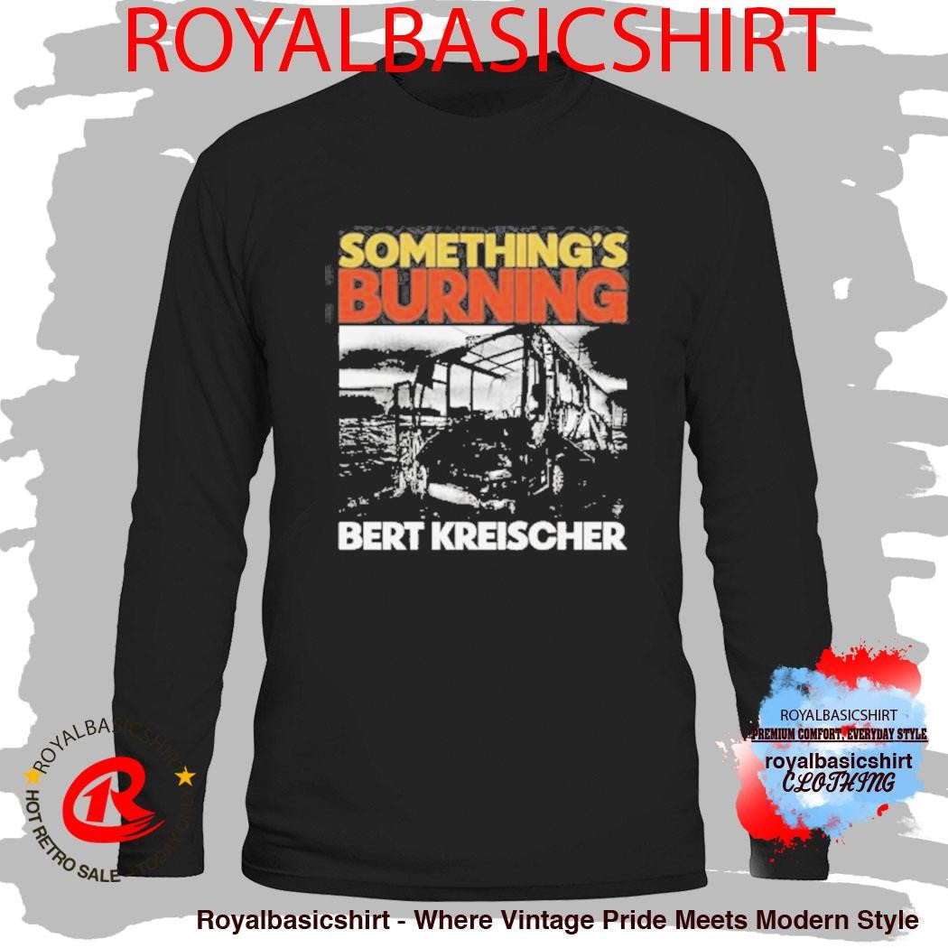 Something’s Burning Bert Kreischer Shirt