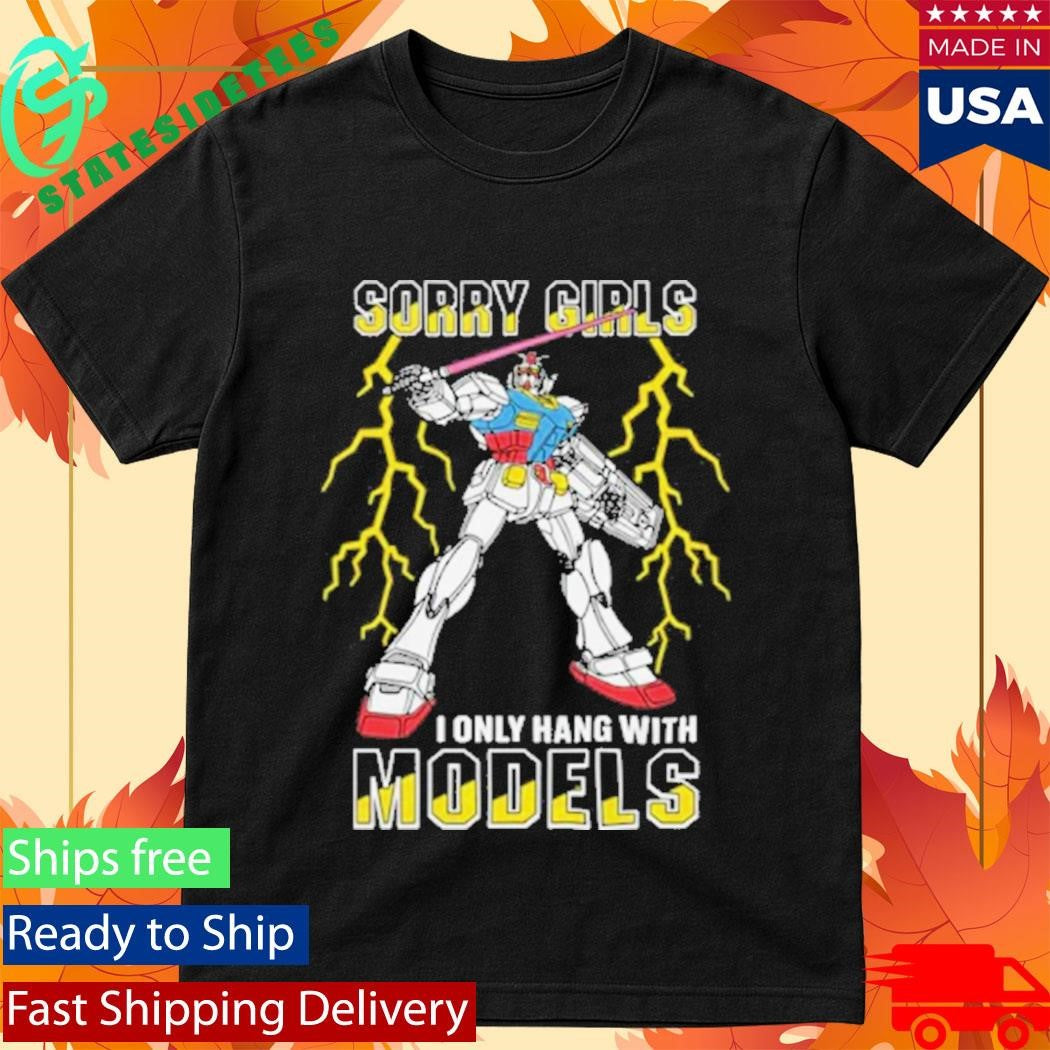 Sorry Girls I Only Hang With Mech Models Shirt