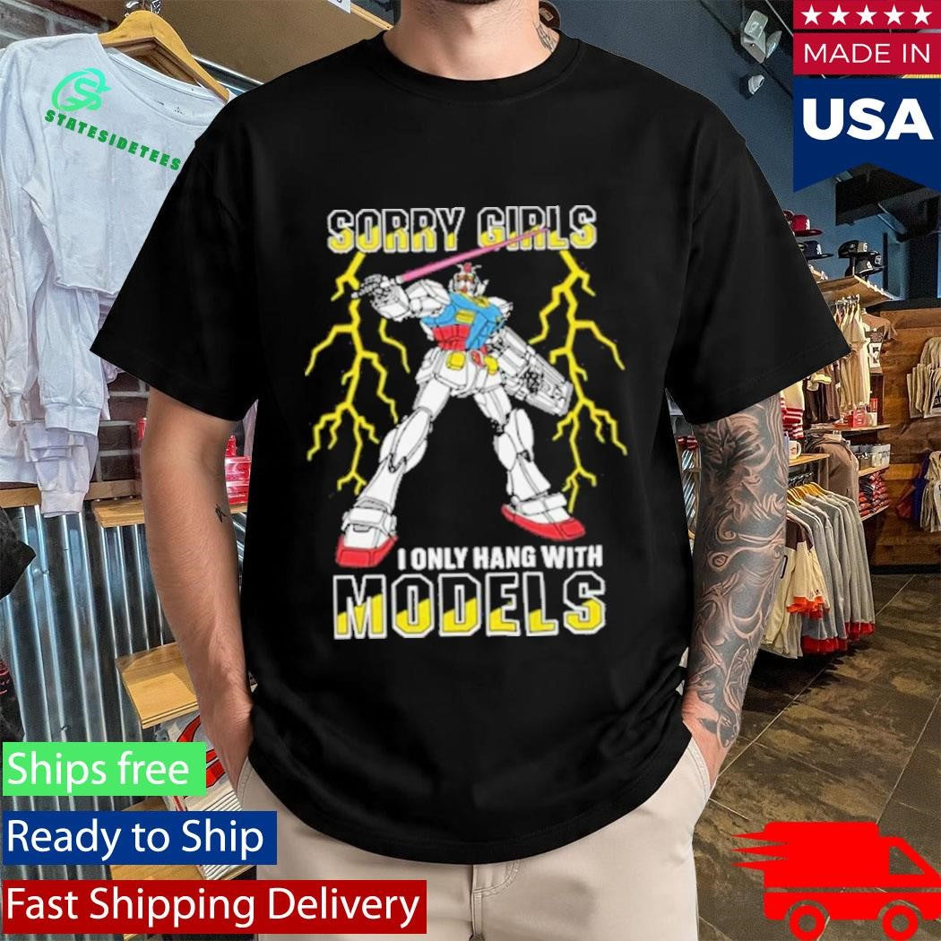 Sorry Girls I Only Hang With Mech Models Shirt