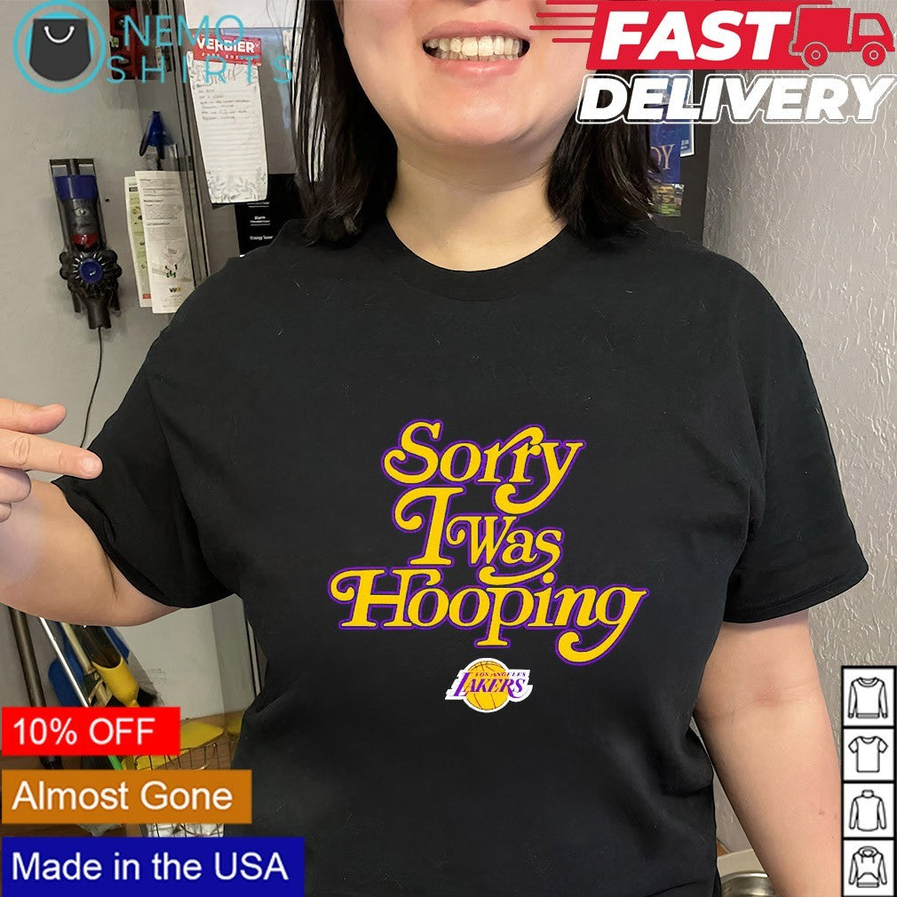 Sorry I was hooping Los Angeles Lakers shirt