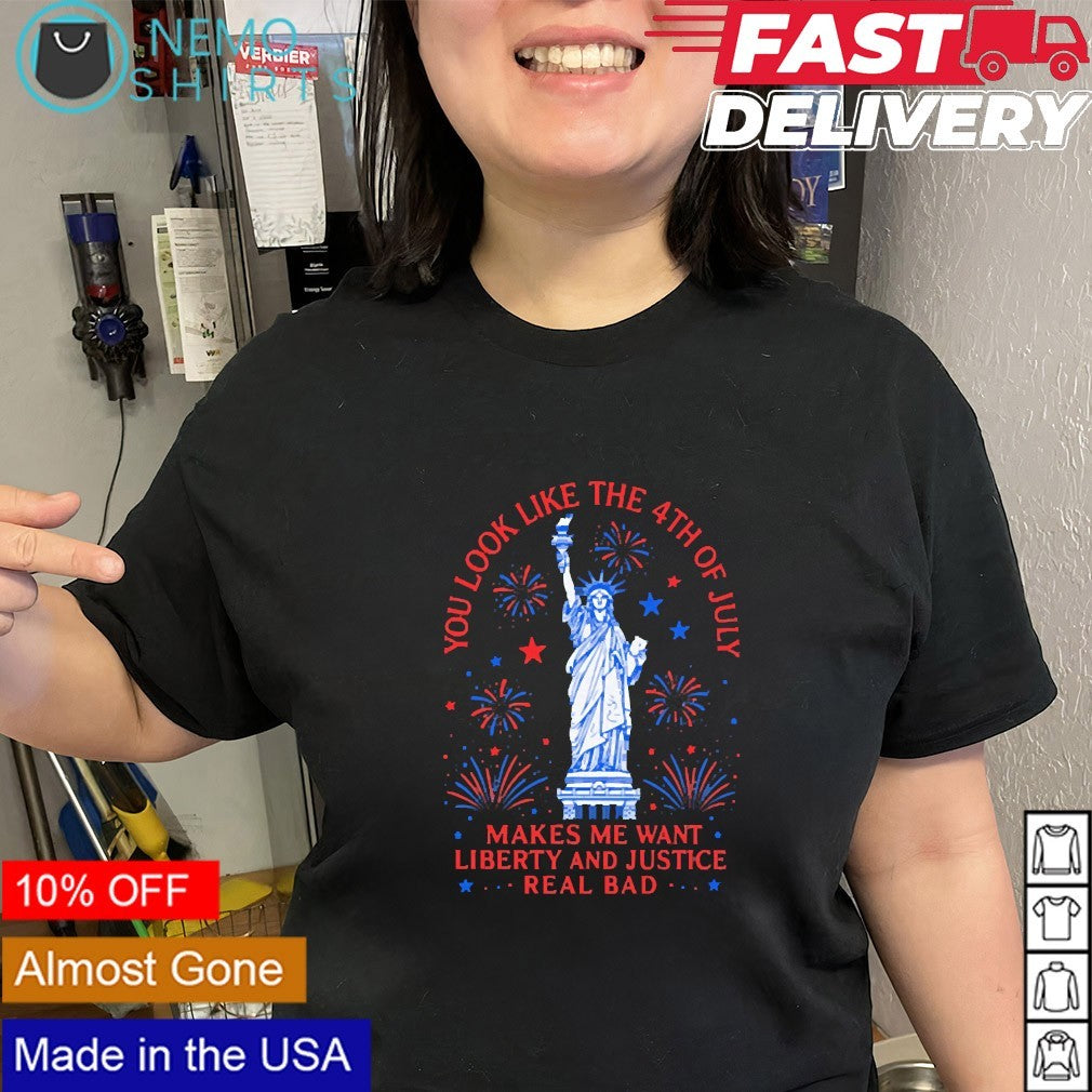 Statue of Liberty you look like the 4th of July makes me want Liberty and Justice real bad shirt