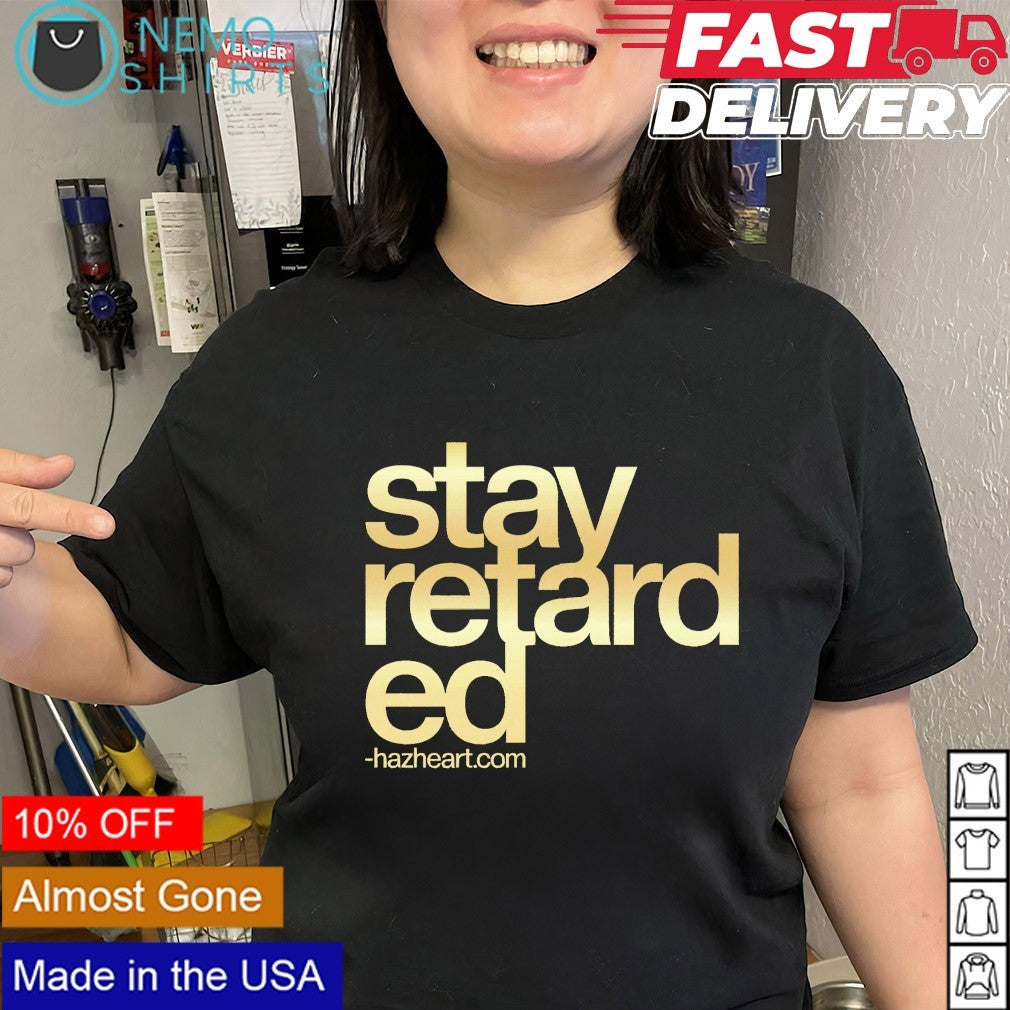 Stay Retard Ed Hazheart.com shirt