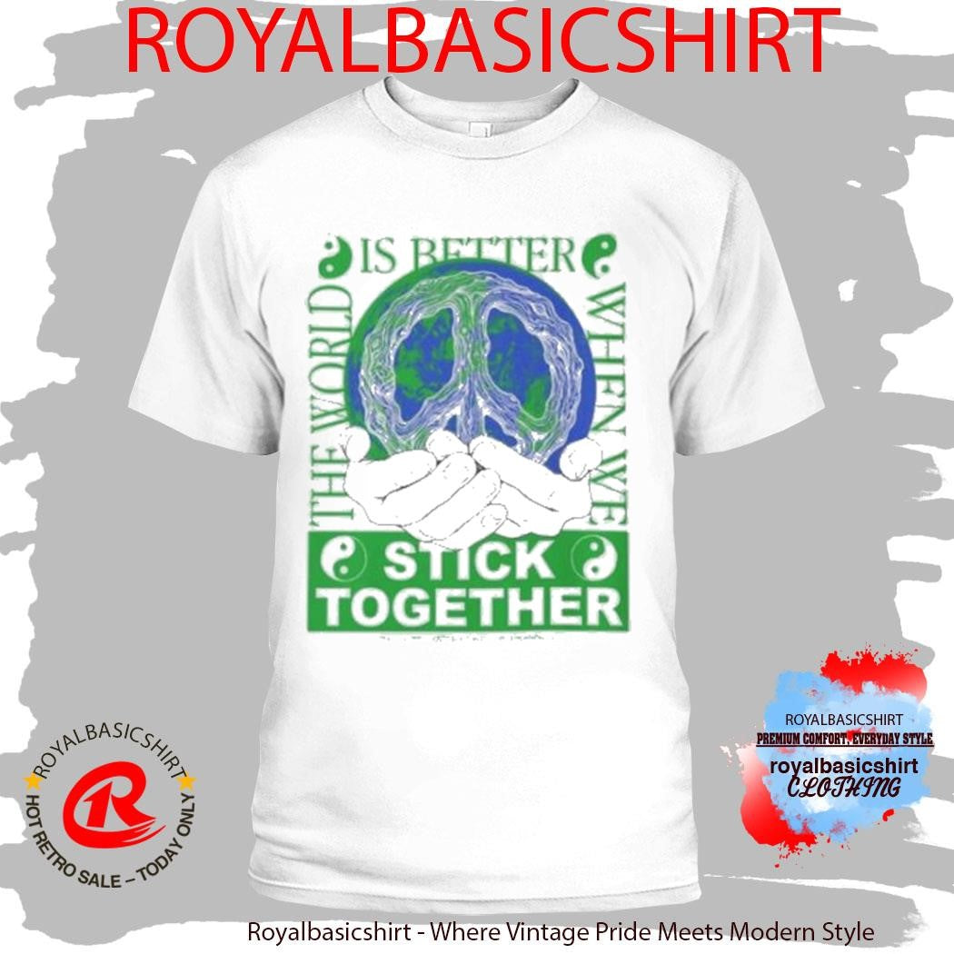 Stick Together For Earth T-Shirt