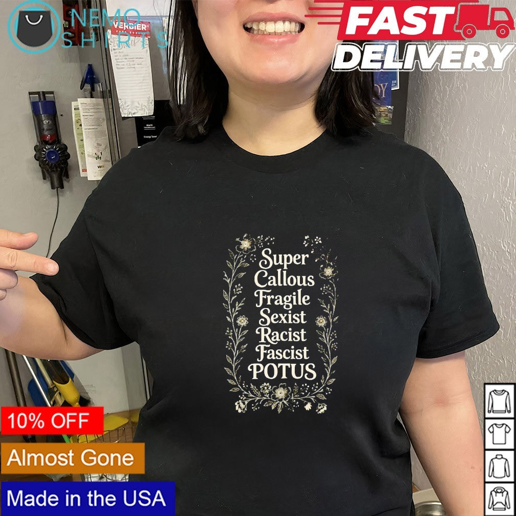 Super callous fragile sexist racist fascist potus shirt