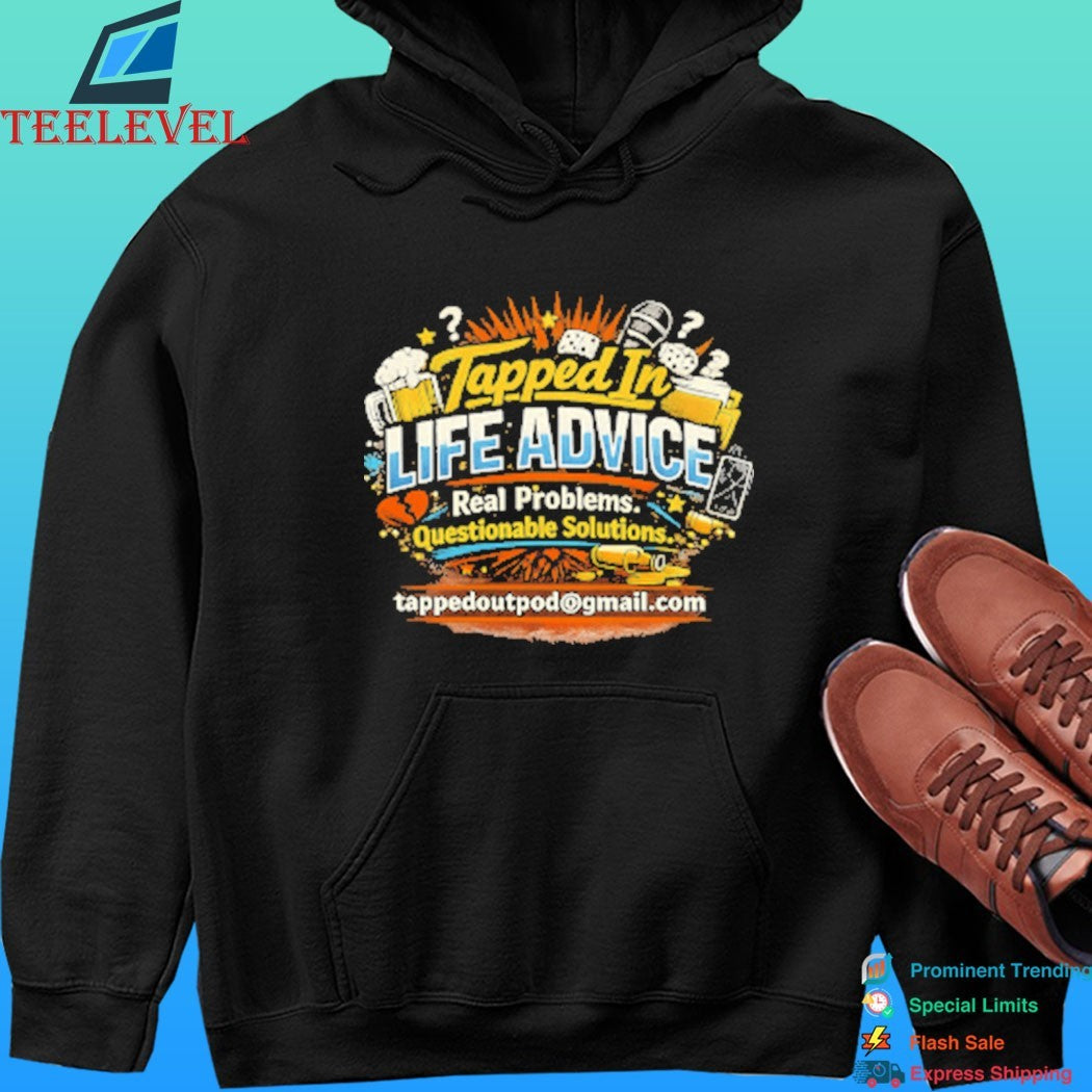Tapped In Life Advice Real Problems Questionable Solutions Shirt