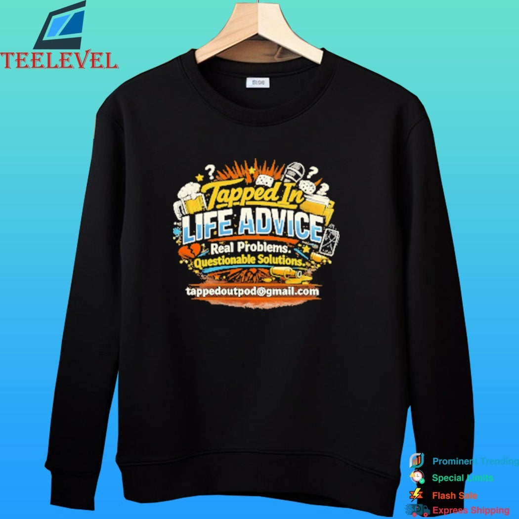 Tapped In Life Advice Real Problems Questionable Solutions Shirt