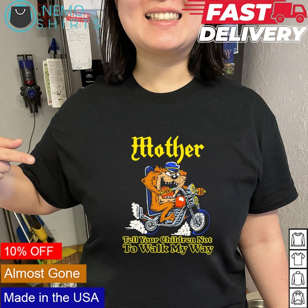 Taz mother tell your children not to walk my way shirt