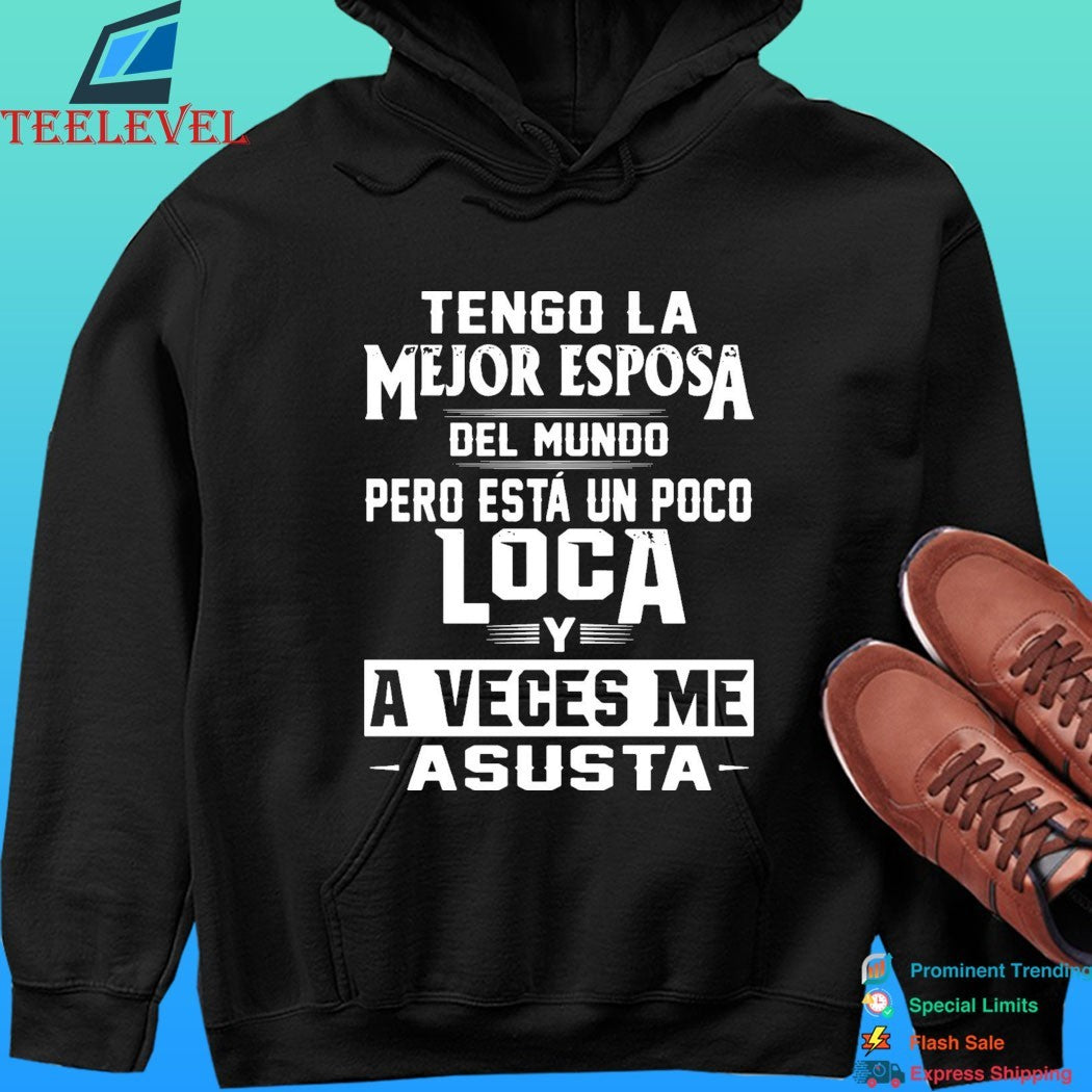 Tengo La Mejor Esposa Del Mundo0 Pero Está Un Poco Loca Y A Veces Me Asusta Shirt