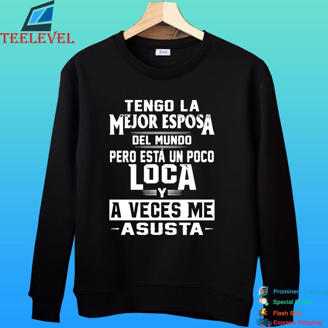 Tengo La Mejor Esposa Del Mundo0 Pero Está Un Poco Loca Y A Veces Me Asusta Shirt