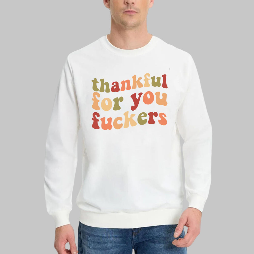 Thankful For You Fuckers Shirt