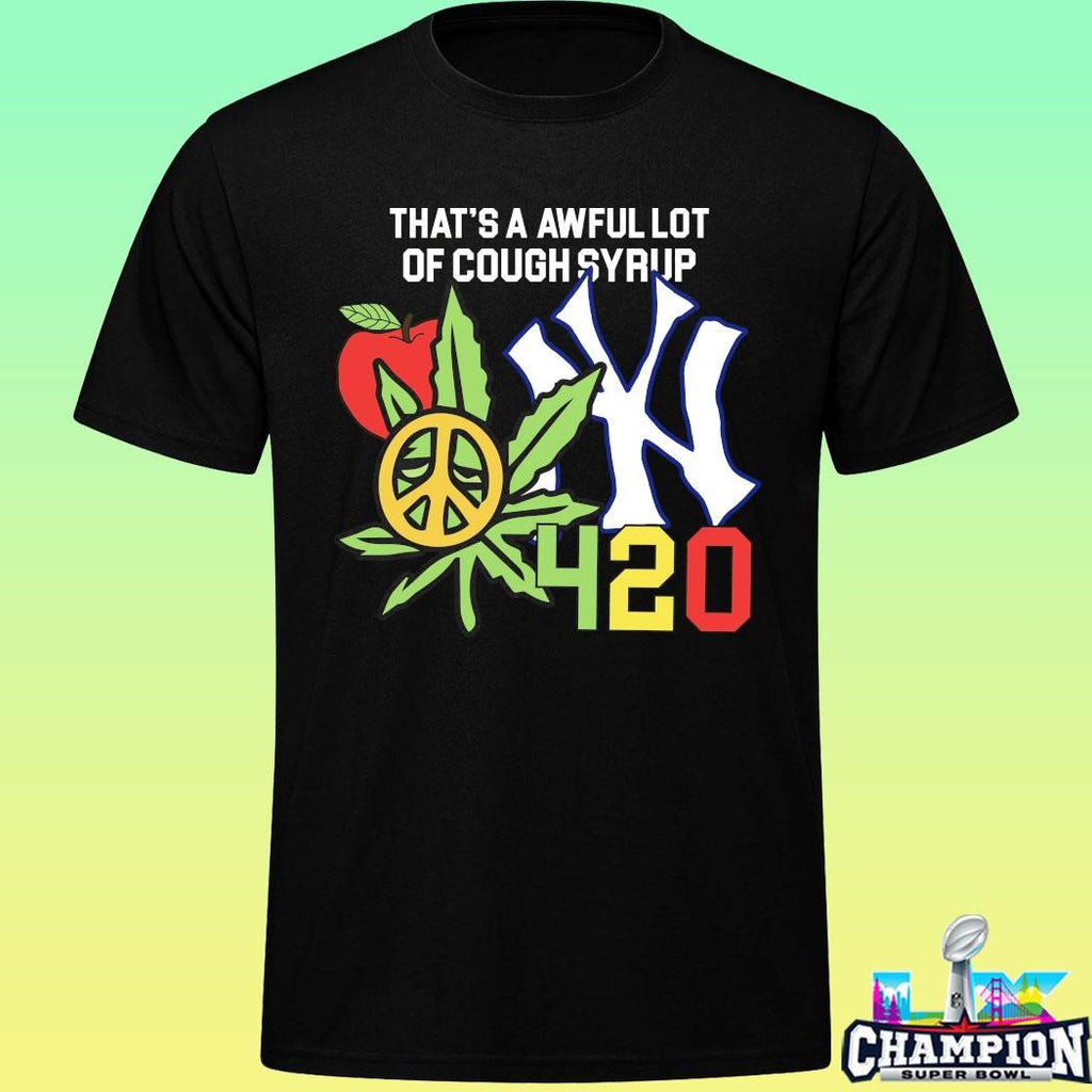 That’s A Awful Lot Of Cough Syrup Alocs Nyc 4 20 Shirt