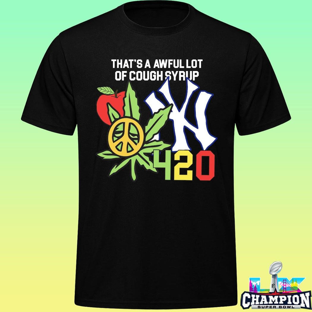That’s A Awful Lot Of Cough Syrup Alocs Nyc 4 20 Shirt