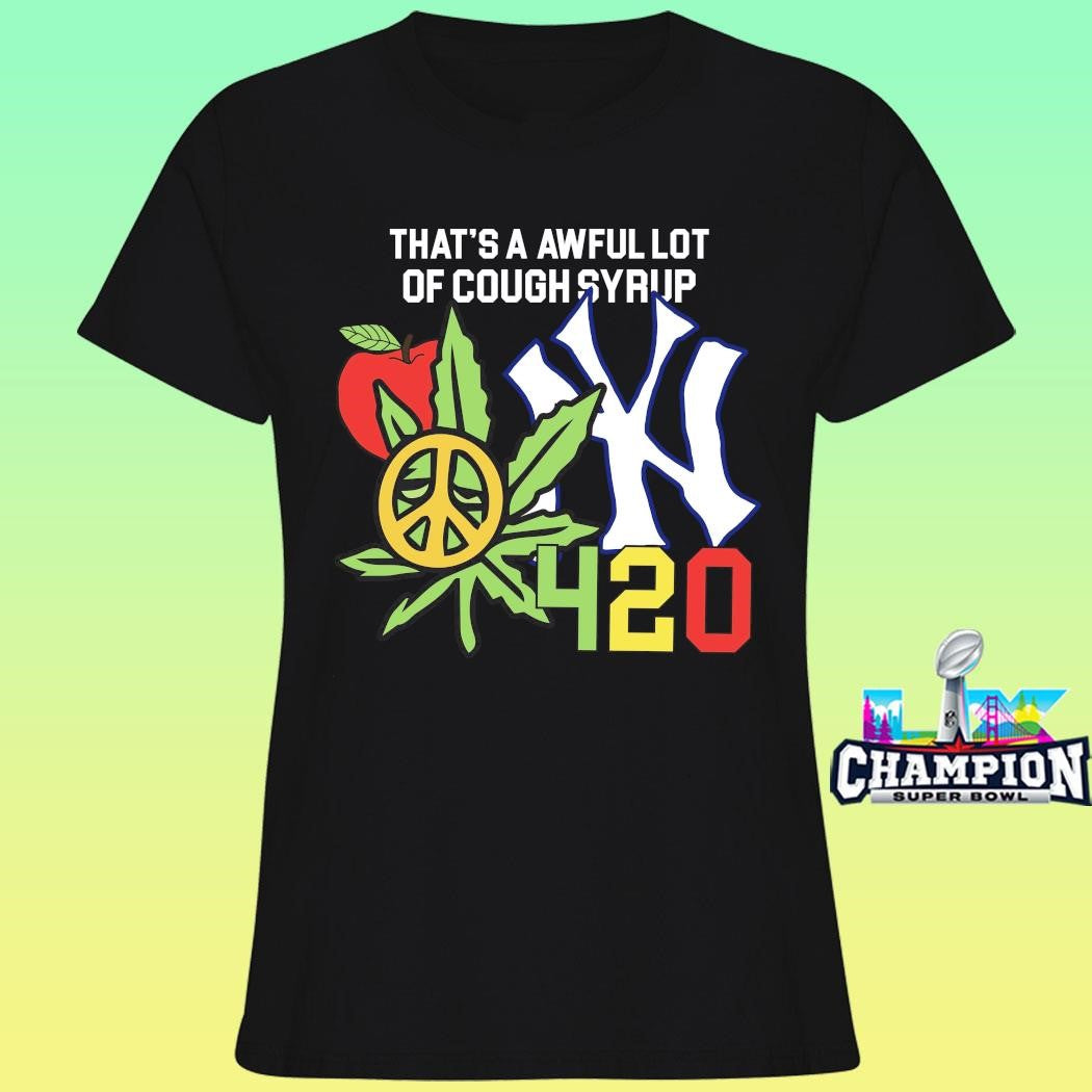 That’s A Awful Lot Of Cough Syrup Alocs Nyc 4 20 Shirt