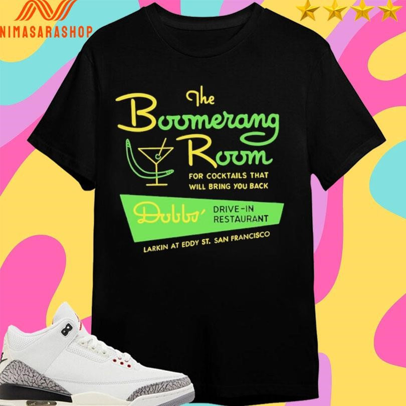 The Boomerang Room For Cocktails That Will Bring You Back Dobbs Drive-In Restaurant Larkin At Eddy St San Francisco Shirts