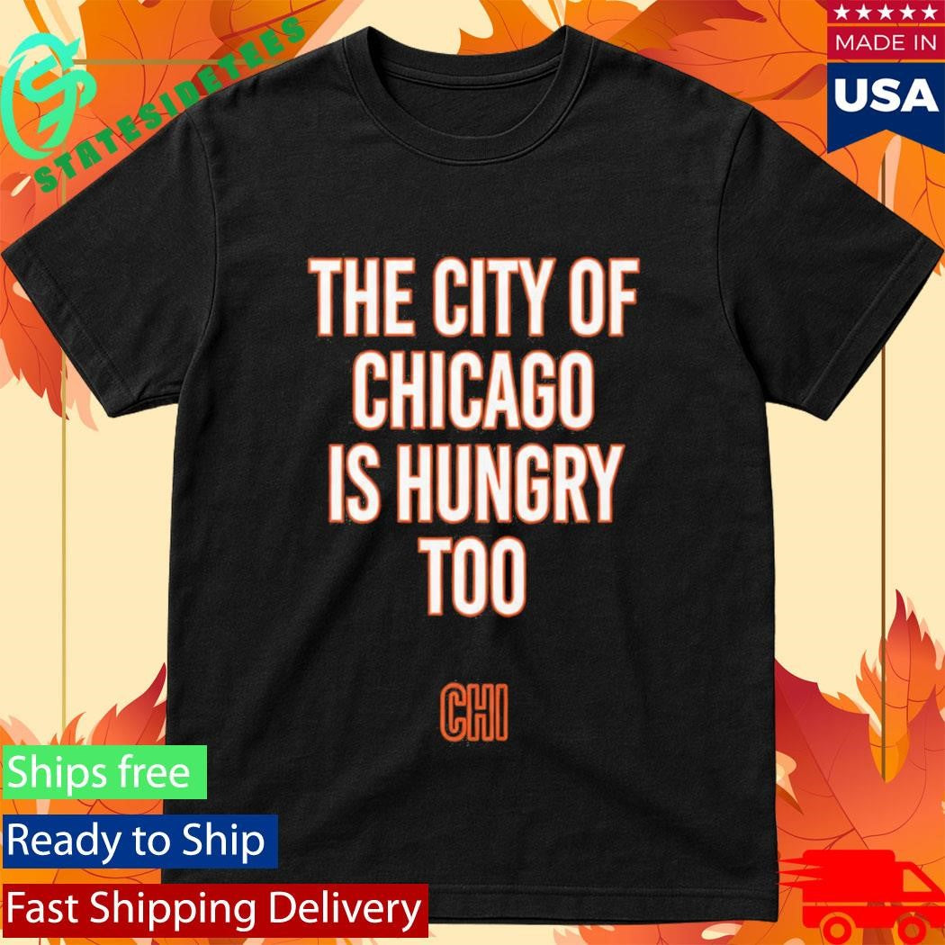The City Of Chicago Is Hungry Too Shirt