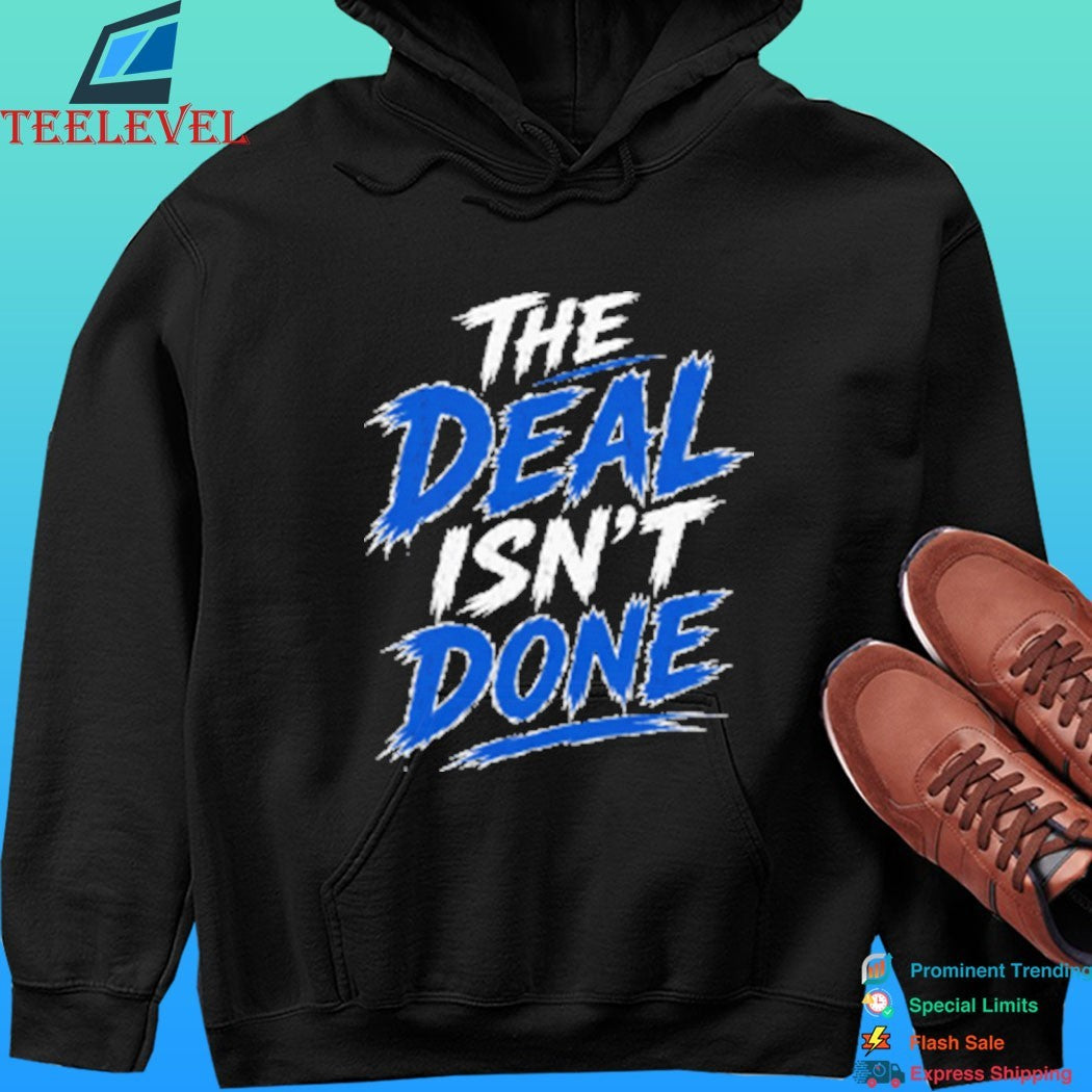 The Deal Isn’t Done Shirt