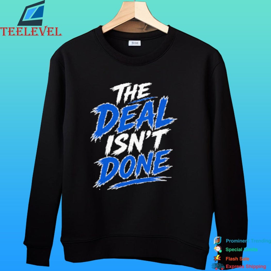 The Deal Isn’t Done Shirt