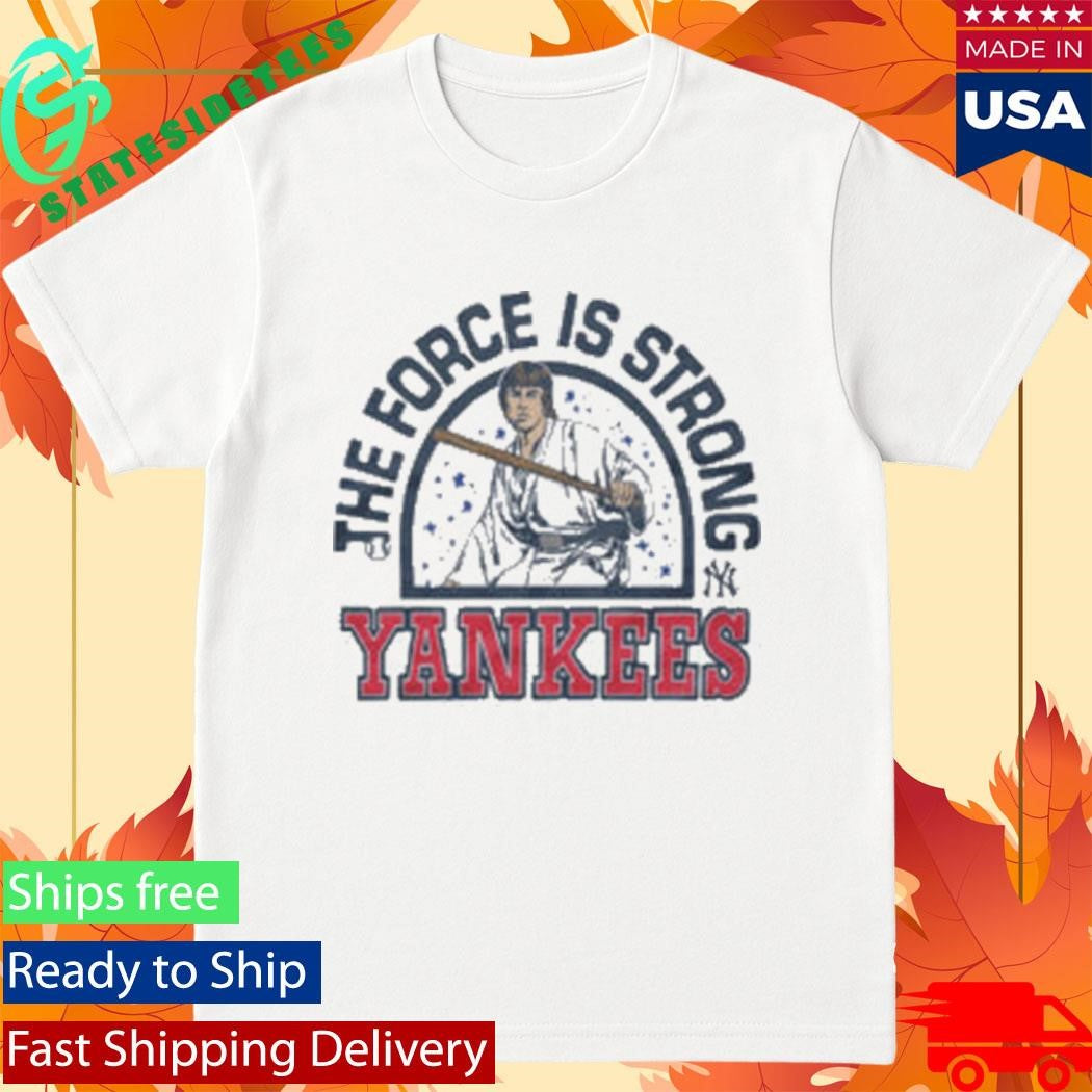 The Force Is Strong Yankees New York Yankees Shirt
