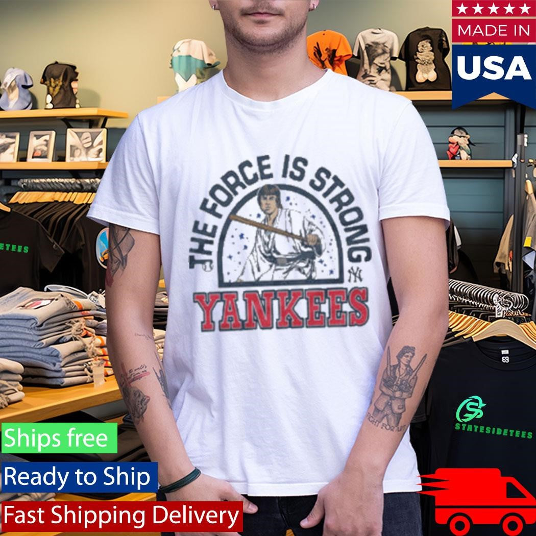 The Force Is Strong Yankees New York Yankees Shirt