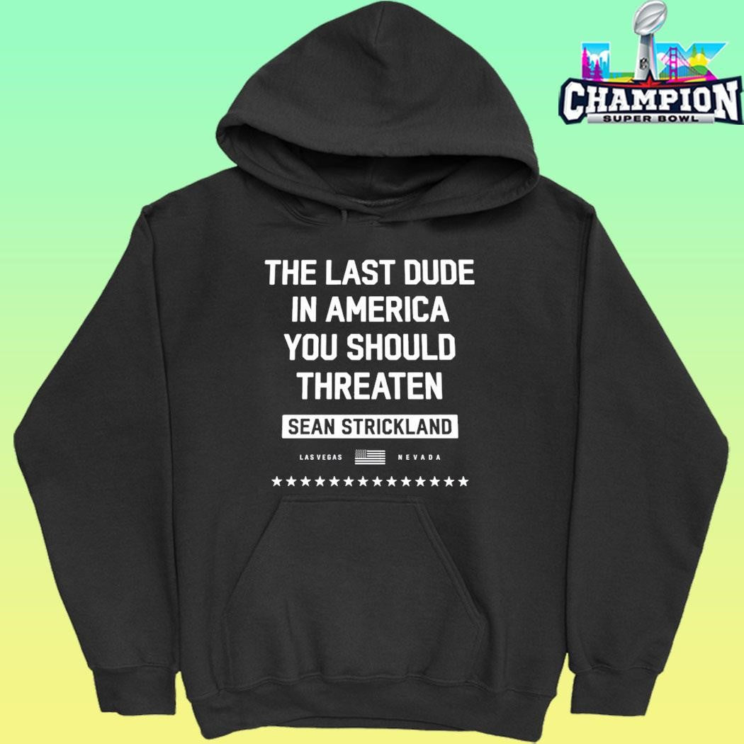 The Last Dude In America You Should Threaten Sean Strickland Shirt