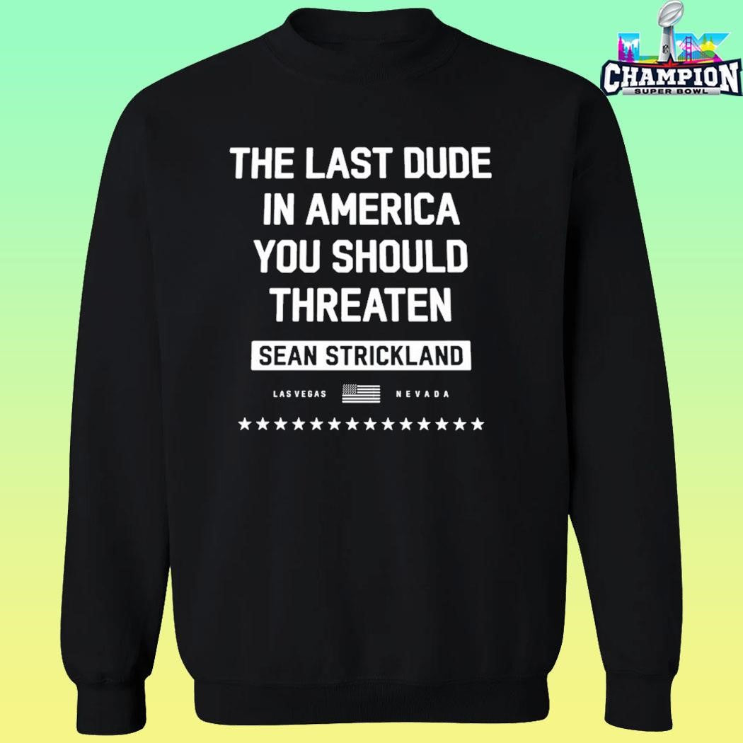 The Last Dude In America You Should Threaten Sean Strickland Shirt