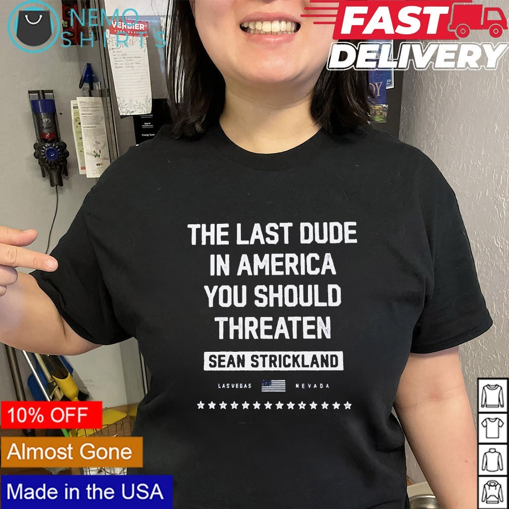 The Last Dude in America You Should Threaten Sean Strickland Full Violence shirt