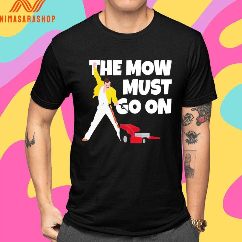 The Mow Must Go On Shirts