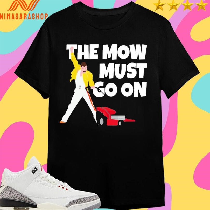 The Mow Must Go On Shirts