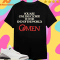The Omen You Are One Day Closer To The End Of The World Shirts