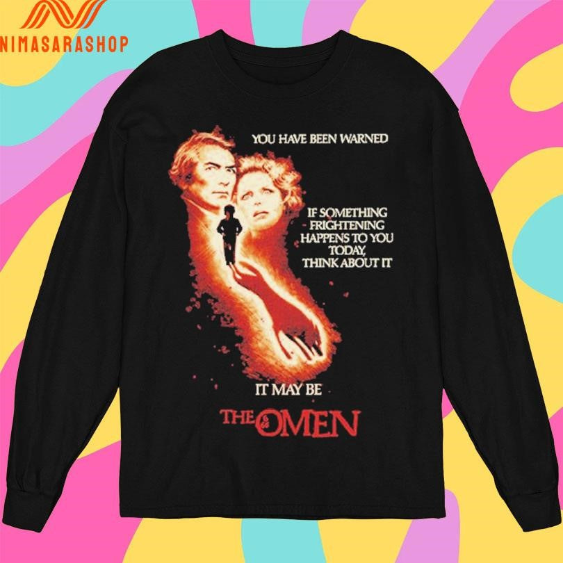 The Omen You Have Been Warned If Something Frightening Happens To You Today Think About It It May Be Shirts