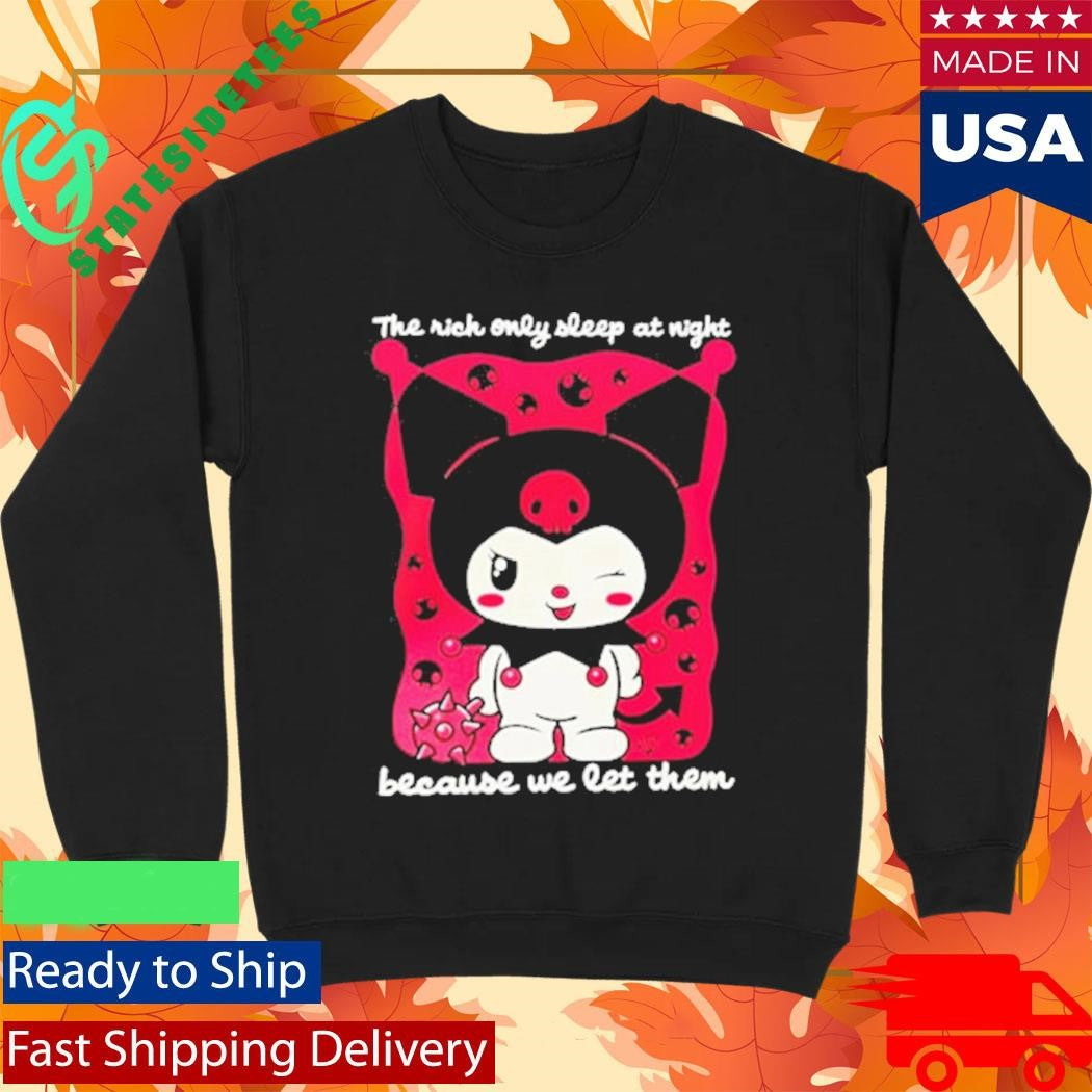 The Rich Only Sleep At Night Because We Let Them Kuromi Shirt