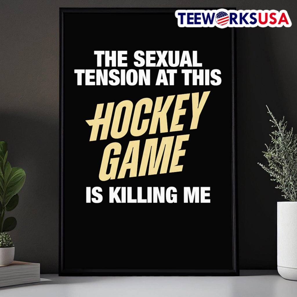 The Sexual Tension At This Hockey Game Is Killing Me Shirt