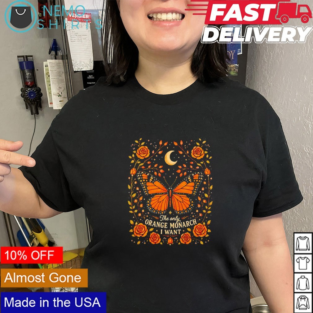 The only orange monarch I want butterfly and flowers shirt