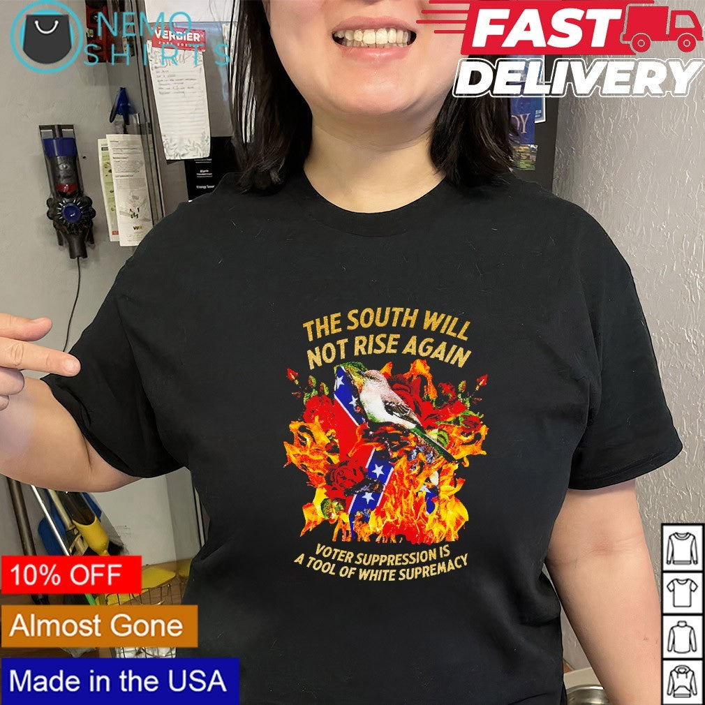 The south will not rise again voter suppression is a tool of white supremacy shirt