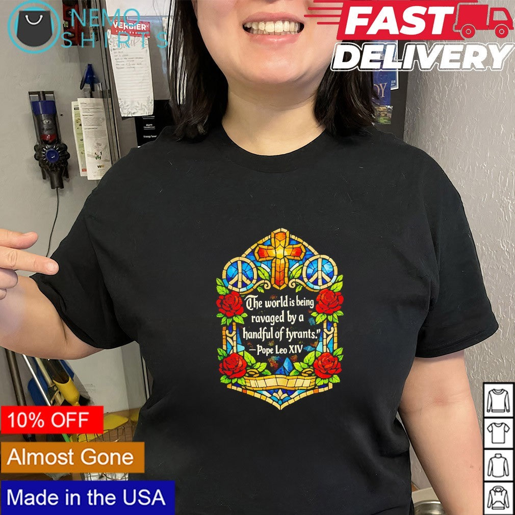 The world is being ravaged by a handful of tyrants Pope Leo XIV glass window shirt