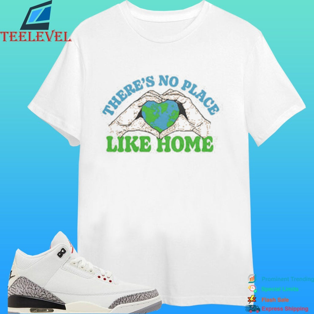 There’s No Place Like Home Heart World Shirt