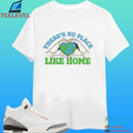 There’s No Place Like Home Heart World Shirt