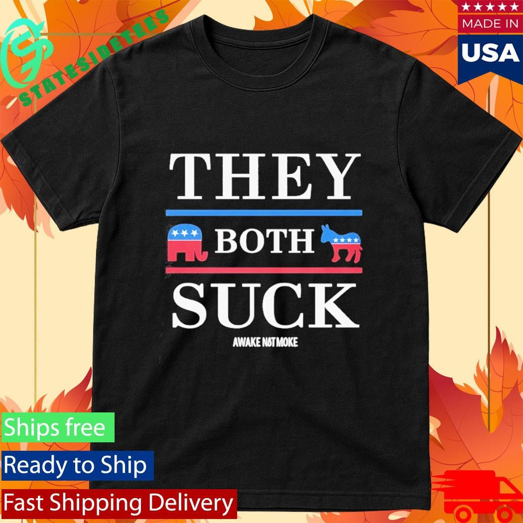 They Both Suck Awake Not Moke Shirt